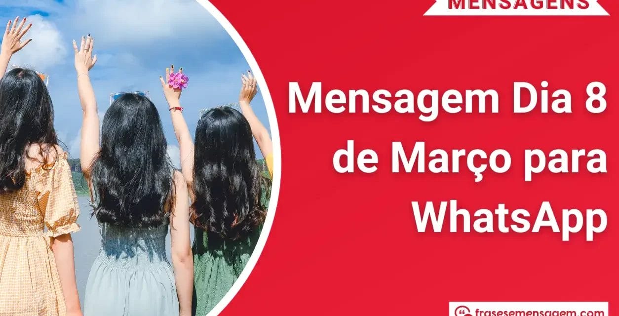 123 Extraordinárias Mensagem Dia 8 de Março para WhatsApp: Celebre a Força Feminina!