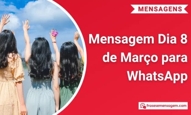 123 Extraordinárias Mensagem Dia 8 de Março para WhatsApp: Celebre a Força Feminina!