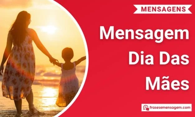 135 Poderosas Mensagem Dia das Mães Emocionantes e de Feliz Dia das Mães para WhatsApp