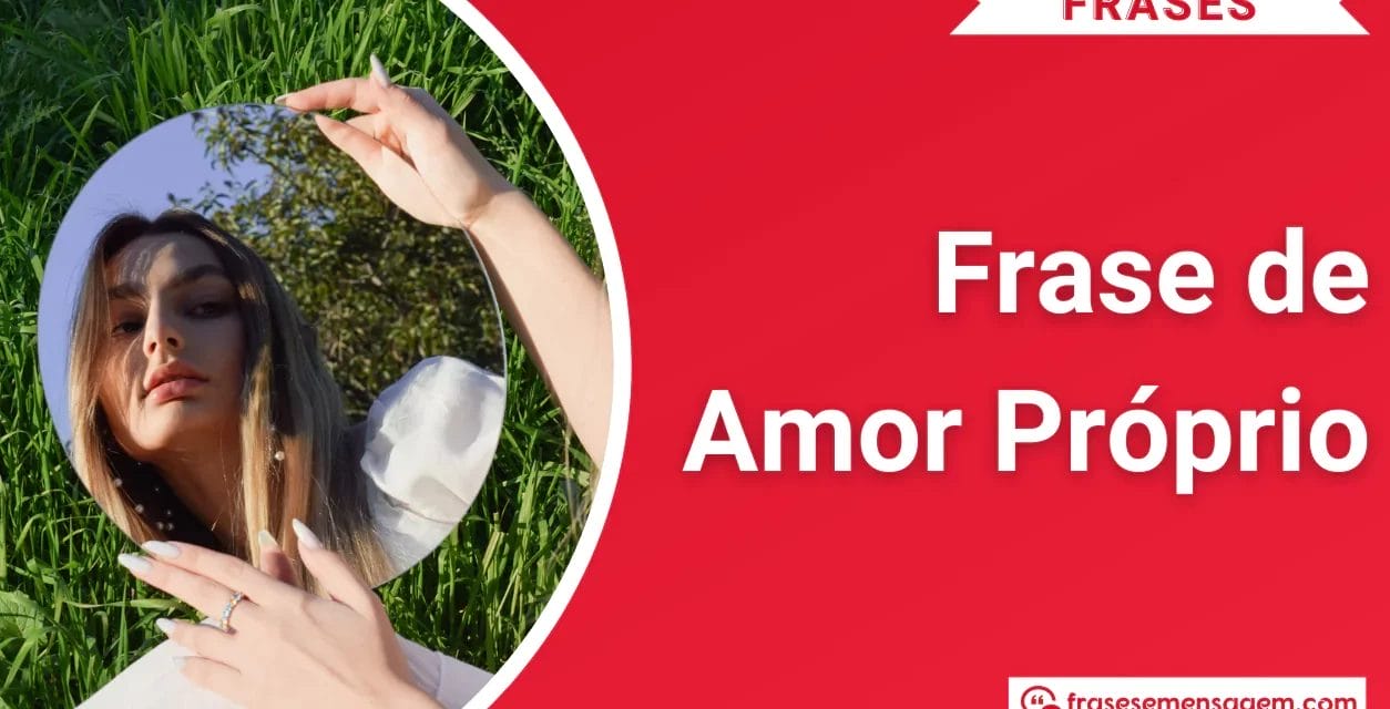 199 Frase de Amor Próprio Poderosas para Status do WhatsApp